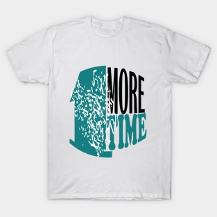 1 more time T-Shirt